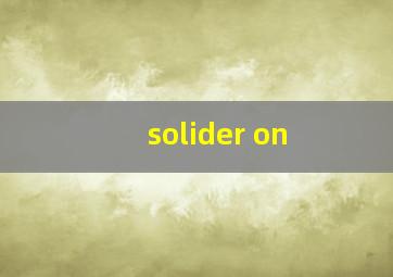 solider on